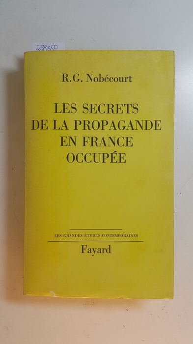 Nobécourt, René Gustave  Les secrets de la propagande en France occupée 