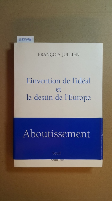 Jullien, François  L'Invention de l'idéal et le Destin de l'Europe. 