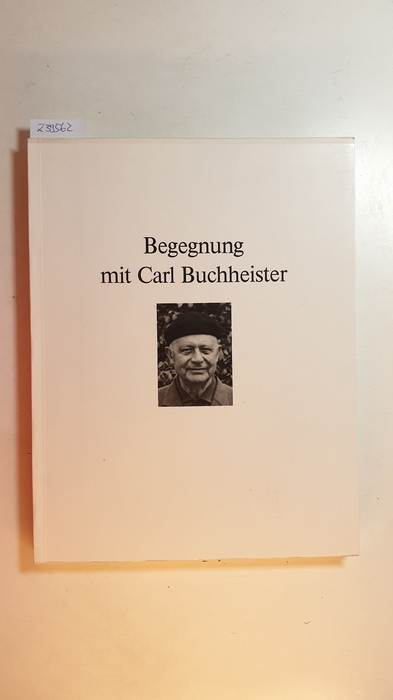 Diverse  Begegnung mit Carl Buchheister. Ausstellung Düsseldorf vom 2. April bis 17. Juni 1987. 