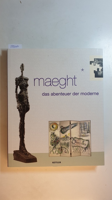 Müller, Markus [Hrsg.]  Maeght - das Abenteuer der Moderne : (anlässlich der Ausstellung 'Maeght: Das Abenteuer der Moderne' im Graphikmuseum Pablo Picasso, Münster vom 1. August bis 2. November 2008) 