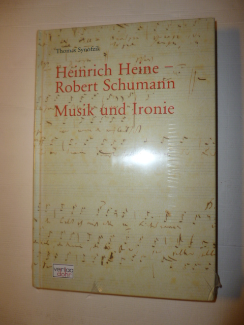 Synofzik, Thomas  Heinrich Heine - Robert Schumann : Musik und Ironie 