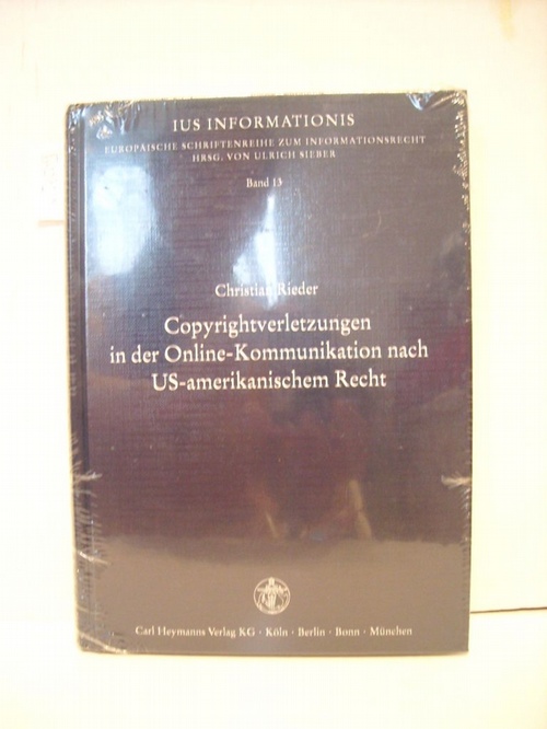 Sieber, Ulrich[Hrsg] ; Rieder, Christian  Copyrightverletzungen in der Online-Kommunikation nach US-amerikanischem Recht 