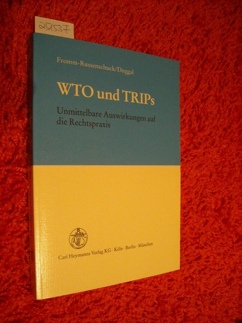 Viola Fromm-Russenschuck, Raoul Duggal  WTO und TRIPs - Unmittelbare Auswirkungen auf die Rechtspraxis 