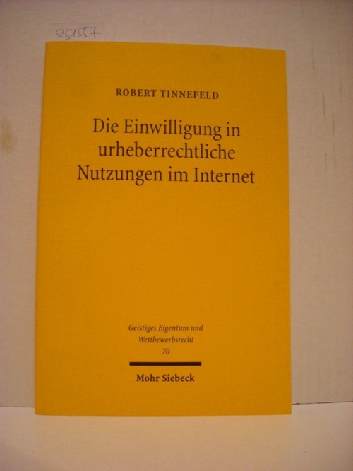 Tinnefeld, Robert  Die Einwilligung in urheberrechtliche Nutzungen im Internet 