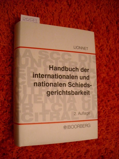 Lionnet, Klaus  Handbuch der internationalen und nationalen Schiedsgerichtsbarkeit : systematische Darstellung der privaten Handelsschiedsgerichtsbarkeit für die Praxis der Parteien 