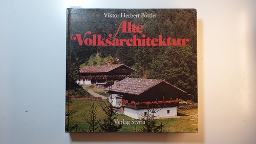 Pöttler, Viktor Herbert  Alte Volksarchitektur 