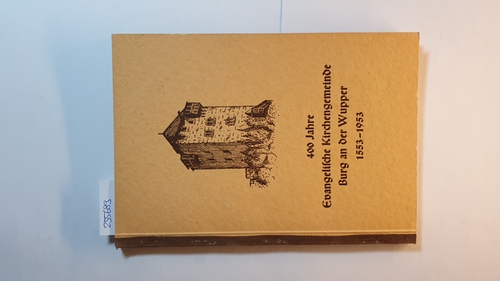 Althaus, Paul  Gedenkbuch zum 400 jährigen Reformationsbegehen der Evangelischen Gemeinde Burg an der Wupper 1553 - 1953. 