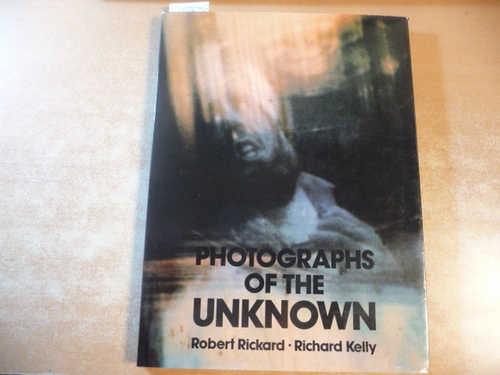 Rickard, Robert, Kelly, Richard  Photographs of the Unknown 