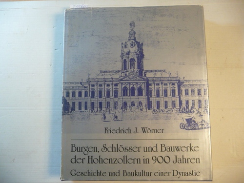 Wörner, Friedrich J. [Bearb.]  Burgen, Schlösser und Bauwerke der Hohenzollern in 900 Jahren : Geschichte u. Baukultur e. Dynastie 