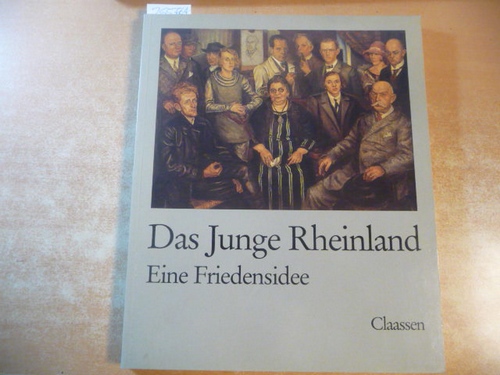 Koenig, Wieland [Hrsg.]  Das Junge Rheinland : eine Friedensidee 