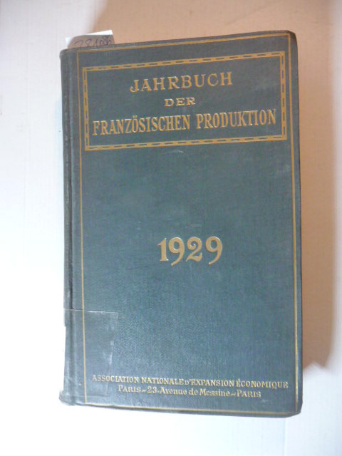 Association Nationale d`Expansion Économique [Hrsg.]  Jahrbuch der französischen Produktion 1929. Zwölfter Jahrgang. 