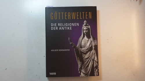 Sonnabend, Holger  Götterwelten : die Religionen der Antike 