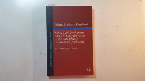 Pestalozzi, Johann Heinrich ; Löwisch, Dieter-Jürgen [Hrsg.]  Johann Heinrich Pestalozzi: Meine Nachforschungen über den Gang der Natur in der Entwicklung des Menschengeschlechts 