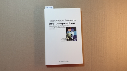 Emerson, Ralph Waldo; Schulz, Dieter [Hrsg.] ; Fischer, Heiko [Übers.]  Drei Ansprachen über Bildung, Religion und Henry David Thoreau 