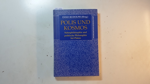 Rudolph, Enno [Hrsg.]  Polis und Kosmos : Naturphilosophie und politische Philosophie bei Platon 