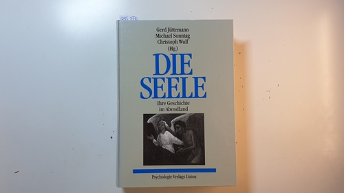Jüttemann, Gerd [Hrsg.]  Die Seele : ihre Geschichte im Abendland 