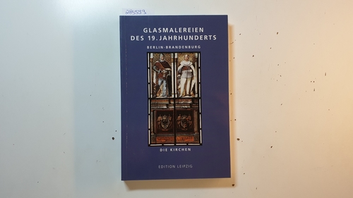 Klauke, Angela (Mitwirkender)  Glasmalereien des 19. Jahrhunderts; Berlin, Brandenburg ; die Kirchen 