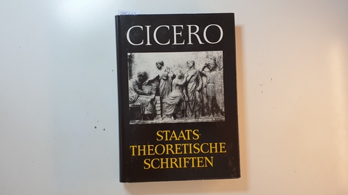 Cicero, Marcus Tullius ; Ziegler, Konrat [Übers.]  Staatstheoretische Schriften 