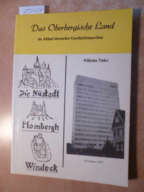 Wilhelm Tieke  Das Oberbergische Land im Ablauf der deutscher Geschichtsepochen 