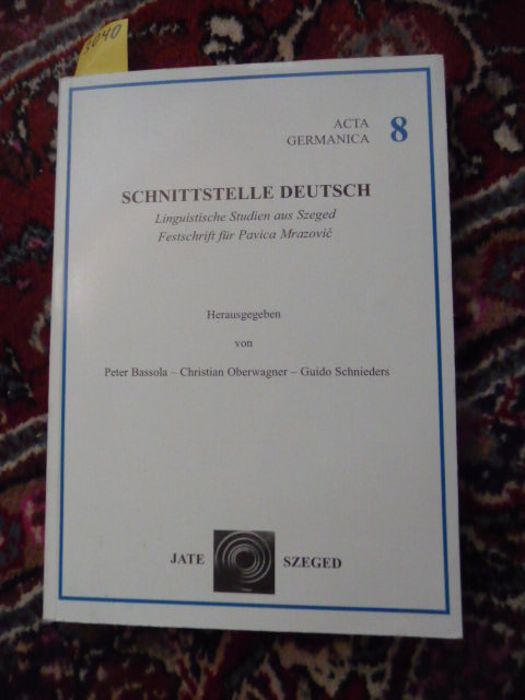 Bassola, Oberwagner und  Schnieders (Hrsg.)  Schnittstelle Deutsch. - Linguistische Studien aus Szeged. Festschrift für Pavica Mrazovic 