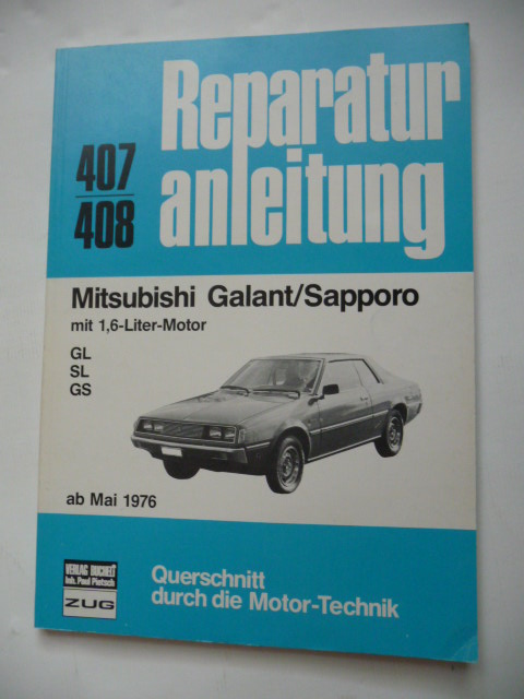 ANONYM  Reparaturanleitung Nr.407/408. - Mitsubishi Galant / Sapporo mit 1,6-Liter-Motor GL / Sl / GS ab Mai 1976 