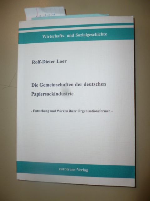 Loer, Rolf-Dieter  Die Gemeinschaften der deutschen Papiersackindustrie. - Entstehung und Wirken ihrer Organisationsformen. 