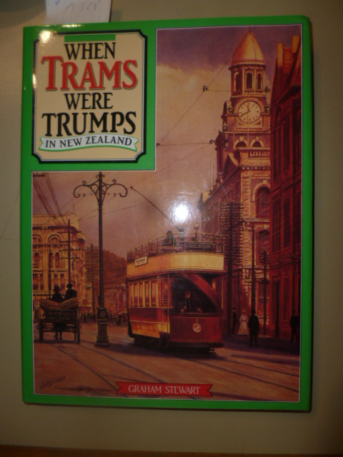 Stewart, Graham  Whe Trams were Trumps in New Zealand. - An Illustrated History. 