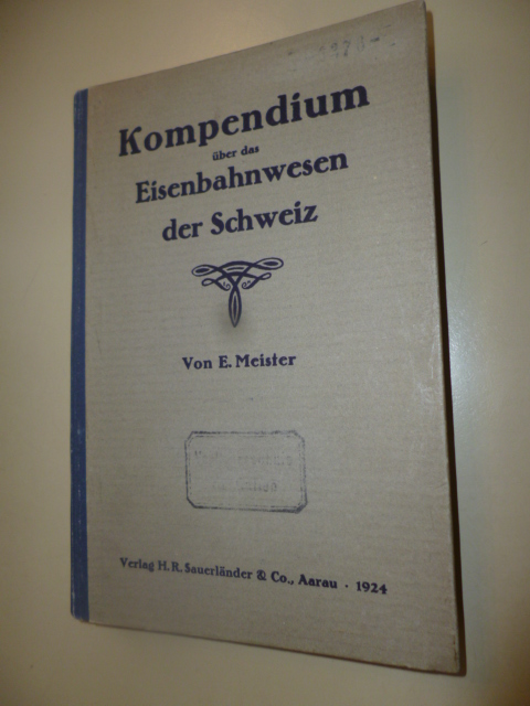 Meister, E.  Kompendium über das Eisenbahnwesen der Schweiz. 