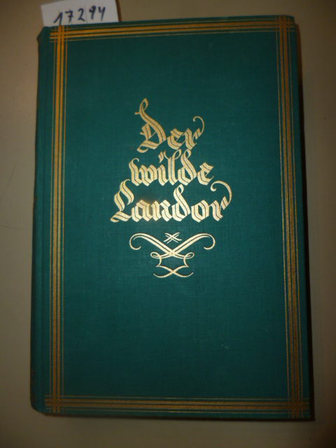 Landor, Savage  Der wilde Landor - Das Maler- und Forscherleben A.S. Savage Landors von ihm selbst erzählt. 