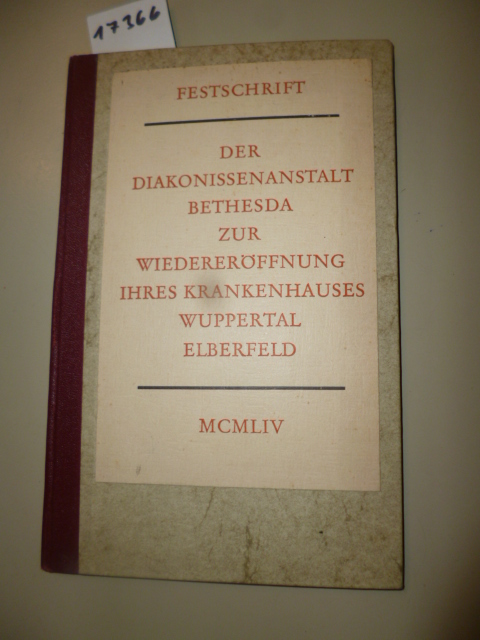 Dick, K.  Festschrift der Diakonissenanstalt Bethesda zur Wiedereröffnung ihres Krankenhauses Wuppertal Elberfeld 