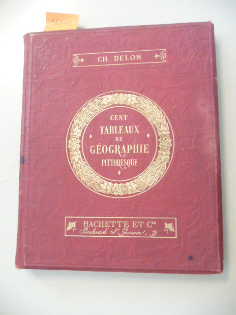 Delon, Ch.  Cent Tableaux de Geographie Pittoresque avec une Introduction Topographique. 