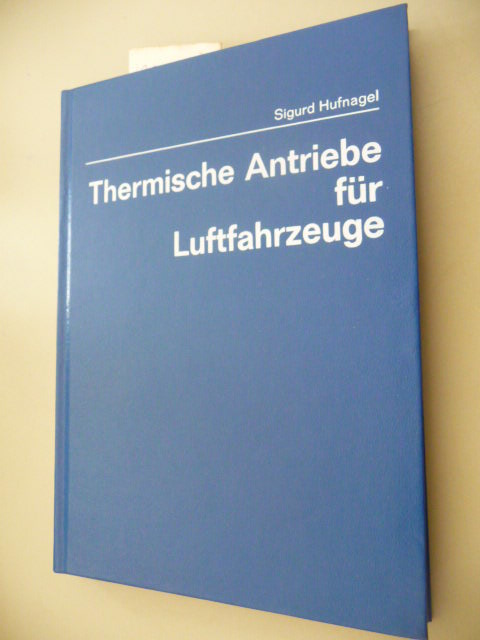 Hufnagel, Sigurd  Thermische Antriebe für Luftfahrzeuge : Thermodynamik der Kolben-, Turbo- u. Strahlmaschinen. - Technische Handbibliothek 