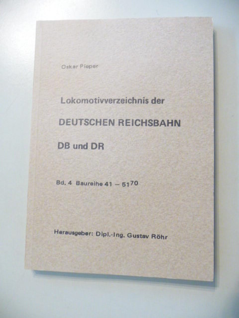 Pieper, Oskar  Lokomotivverzeichnis der Deutschen Reichsbahn DB und DR. - Band 4 Baureihe 41-51-70. 