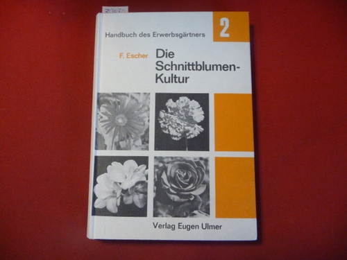 Escher, Friedrich  Die Schnittblumenkultur in der Erwerbsgärtnerei 