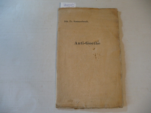 Sommerbrodt, Joh. Fr.  Anti-Goethe. Den Leipziger Bibliophilen 1919 als Sommer-Brot gewidmet von Fritz Adolf Hünich und Ernst Schulz-Besser. Mit einem Vorwort von F. A. H. 