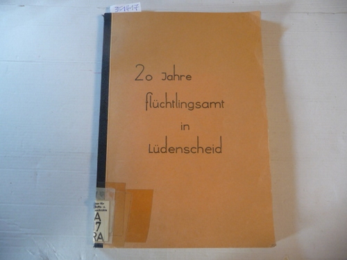 Heinrich Franke  20 Jahre Flüchlingsamt Lüdenscheid - Ein Bericht für die Zeit von 1945 bis 1965 