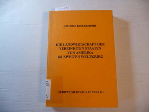 Bengelsdorf, Joachim  Die Landwirtschaft der Vereinigten Staaten von Amerika im Zweiten Weltkrieg 