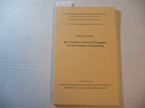 Kraus, Andreas  Die Translatio S. Dionysii Areopagitae von St. Emmeram in Regensburg : vorgetragen am 2. Juni 1972 