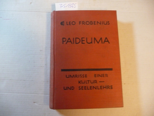 Leo Frobenius  Erlebte Erdteile IV. Band. PAIDEUMA - Umrisse einer Kultur- und Seelenleere 