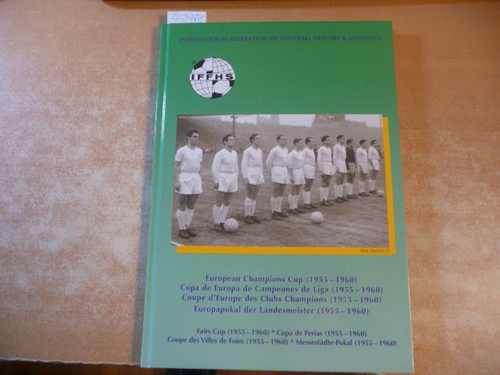 International Federation of Football History & Statistics (Hrsg.) Dr. A.W. Pöge (Red.)  European Champions Cup (1955 - 1960) = Europapokal der Landesmeister (1955 - 1960) & Fairs Cup (1955 - 1960) = Messestädte-Pokal (1955 - 1960) 