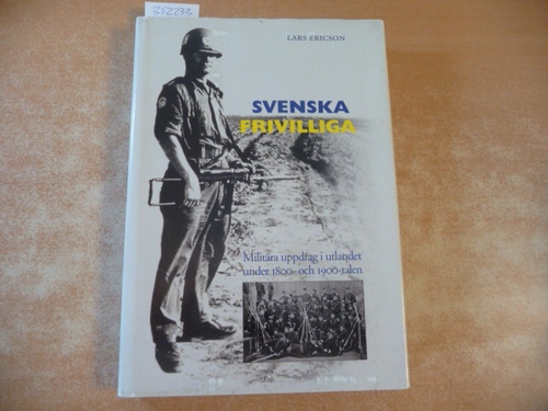 Ericson, Lars  Svenska frivilliga. Militära uppdrag i utlandet under 1800- och 1900-talen 