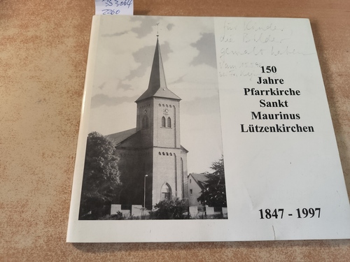 Diverse  150 Jahre Pfarrkirche Sankt Maurinus Lützenkirchen - 1847-1997 