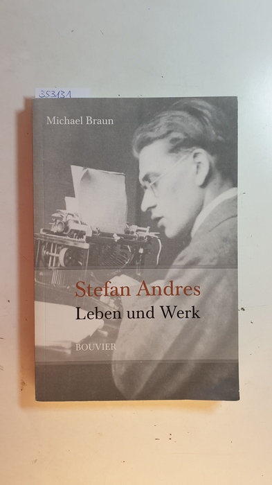 Braun, Michael  Stefan Andres : Leben und Werk 