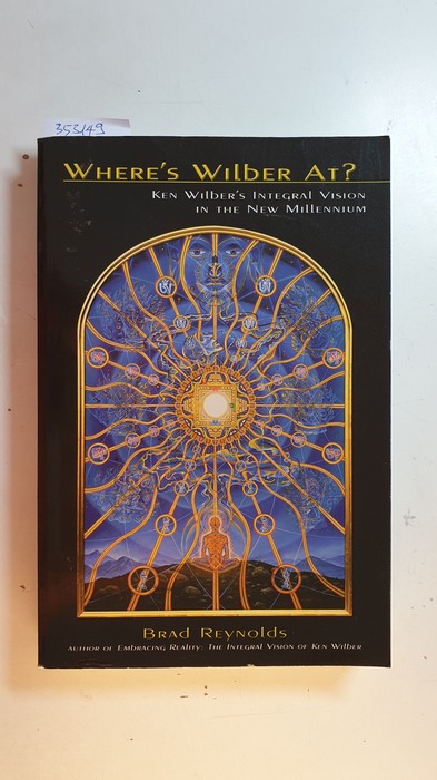 Brad Reynolds  Where's Wilber At?: Ken Wilber's Integral Vision in the New Millennium 