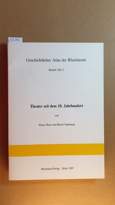 Buck, Elmar ; Irsigler, Franz [Hrsg.]  Geschichtlicher Atlas der Rheinlande. Teil: Beihefte12 ; 2, Theater seit dem 18. Jahrhundert 
