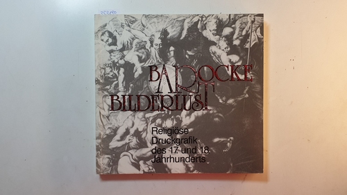 Knirim, Helmut [Bearb.]  Barocke Bilderlust : religiöse Druckgrafik des 17. und 18. Jahrhunderts ; (4. September - 7. Oktober 1984, Ev. Stadtkirche Unna) 