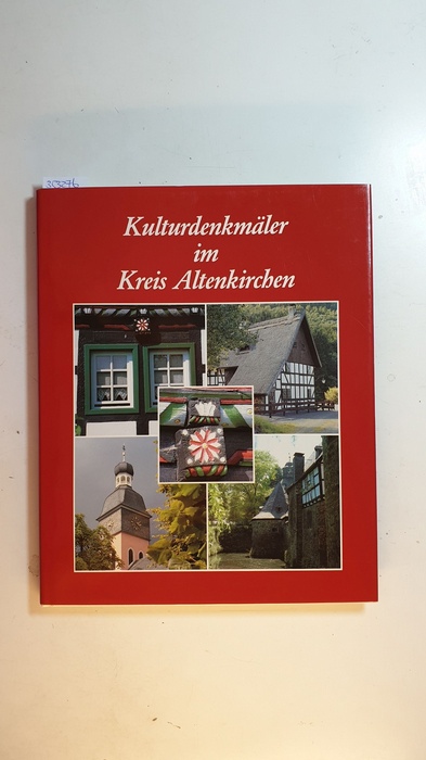 Schumacher, Angela [Bearb.] ; Bartolosch, Thomas A. [Bearb.]  Kulturdenkmäler im Kreis Altenkirchen 