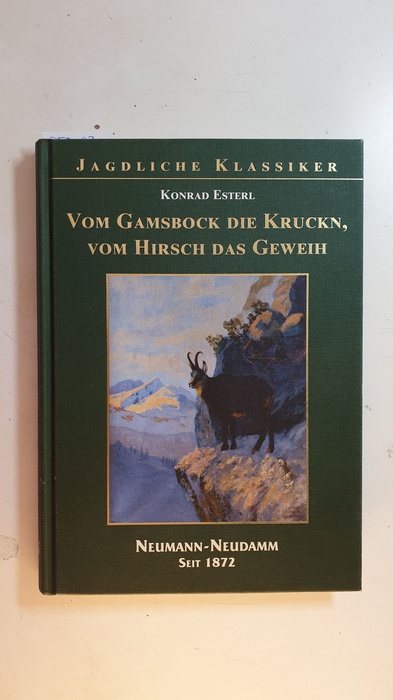 Esterl, Konrad [Verfasser]  Vom Gamsbock die Kruckn, vom Hirsch das Geweih 