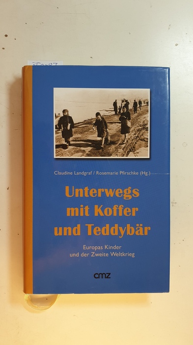 Landgraf, Claudine [Hrsg.]  Unterwegs mit Koffer und Teddybär : Europas Kinder und der Zweite Weltkrieg 
