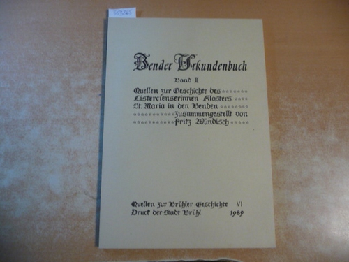 Wündisch, Fritz  Bender Urkundenbuch Quellen zur Geschichte des Cistercienserinnen Klosters St. Maria in den Benden. e. (Band 2: Quellen zur Brühler Geschichte, 6). 